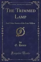 The Trimmed Lamp: And Other Stories of the Four Million (Classic Reprint)