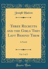 Three Recruits and the Girls They Left Behind Them, Vol. 3 of 3: A Novel (Classic Reprint)