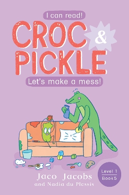Croc & Pickle Level 1 Book 5: Let's make a mess