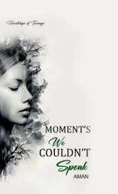 Moment's We Couldn't Speak: Hardships of Teenage