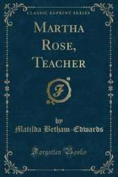 Martha Rose, Teacher (Classic Reprint)