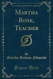 Martha Rose, Teacher (Classic Reprint)