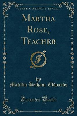 Martha Rose, Teacher (Classic Reprint)