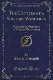 The Letters of a Solitary Wanderer, Vol. 5: Containing Narratives of Various Description (Classic Reprint)