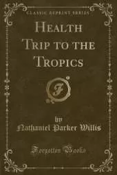 Health Trip to the Tropics (Classic Reprint)