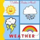 Toddler Books About Weather: Picture Books for Toddlers About the Weather Ages 1-3