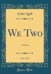 We Two, Vol. 1 of 3: A Novel (Classic Reprint)
