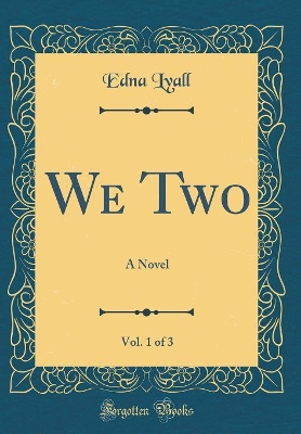 We Two, Vol. 1 of 3: A Novel (Classic Reprint)
