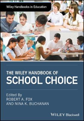 The Wiley Handbook of School Choice: An International Sourcebook for Practitioners, Researchers, Policy-Makers and Journalists