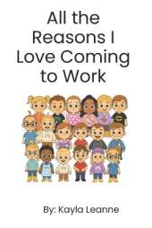 All the Reasons I Love Coming to Work