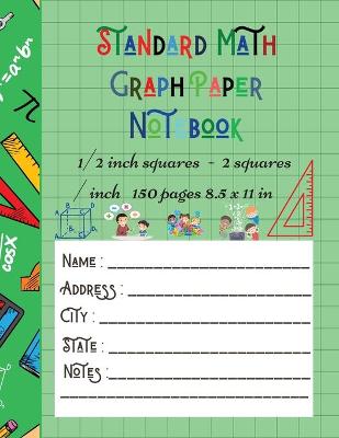 Standard Math Graph Paper Notebook - 1/2 inch squares - 2 squares / inch - 150 pages 8.5 x 11 in: Big Format 150 pages 2x2 Kids Composition Journal Graphing Blank Simple Grid Paper Sudoku Science Students Large College