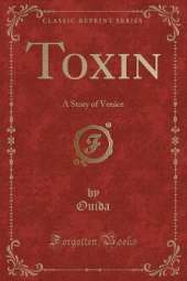 Toxin: A Story of Venice (Classic Reprint)