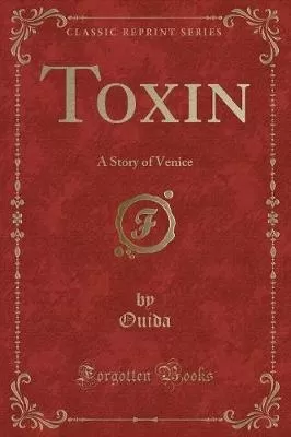 Toxin: A Story of Venice (Classic Reprint)