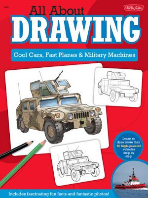 All About Drawing Cool Cars, Fast Planes & Military Machines: Learn How to Draw More Than 40 High-Powered Vehicles Step by Step