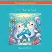 The Narwhal: Our Amazing Animals