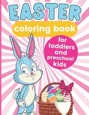 Easter Coloring Book For Toddlers and Preschool Kids: 30 Pages - Easter Gifts, Basket Stuffers, and Party Favors For Kids, Girls, and Boys
