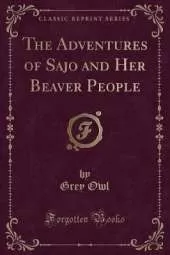 The Adventures of Sajo and Her Beaver People (Classic Reprint)