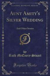 Aunt Amity's Silver Wedding: And Other Stories (Classic Reprint)