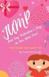 Jump and Say Valentine's Day Is for Kids Too! Book 9 Jump Series