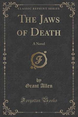 The Jaws of Death: A Novel (Classic Reprint)