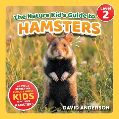 The Nature Kid's Guide to Hamsters: A Level 2 Reader for Curious Young Kids Who Love Hamsters!