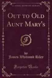 Out to Old Aunt Mary's (Classic Reprint)