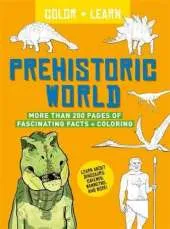 Color + Learn: Prehistoric World: More Than 200 Pages of Fascinating Facts + Coloring