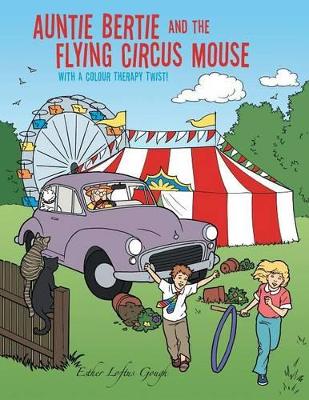 Auntie Bertie and the Flying Circus Mouse: With a Colour Therapy Twist!