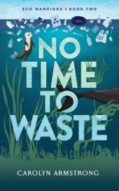 No Time To Waste: Eco Warriors book 2