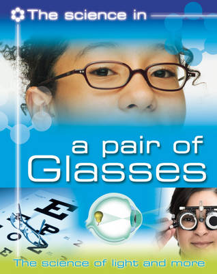 The Science In: A Pair of Glasses - The science of light and more