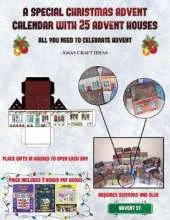 Xmas Craft Ideas (A special Christmas advent calendar with 25 advent houses - All you need to celebrate advent): An alternative special Christmas advent calendar: Celebrate the days of advent using 25 fillable DIY decorated paper houses