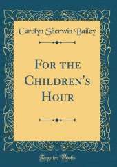 For the Children's Hour (Classic Reprint)
