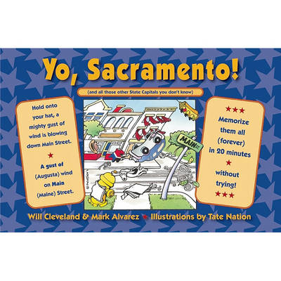 Yo Sacramento! (and all those other State Capitals you don't know): Memorize them all (forever) in 20 minutes-without trying!
