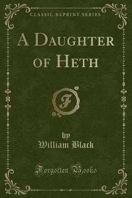 A Daughter of Heth (Classic Reprint)