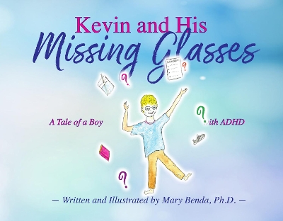 Kevin and his Missing Glasses: A tale of a boy with ADHD