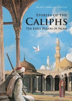 Stories of the Caliphs: The Early Rulers of Islam