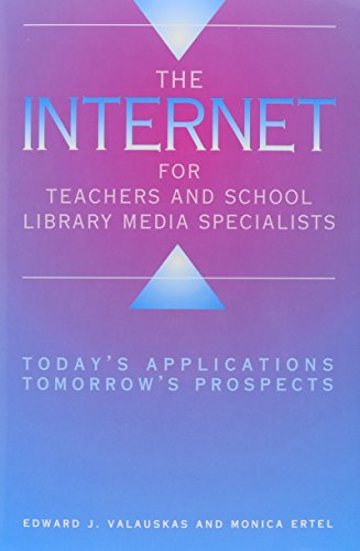 The Internet for Teachers and School Library Media Specialists: Today's Applications, Tomorrow's Prospects