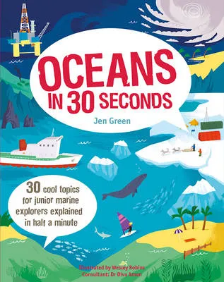 Oceans in 30 Seconds: 30 Cool Topics for Junior Marine Explorers Explained in Half a Minute