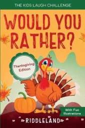 The Kids Laugh Challenge - Would You Rather? Thanksgiving Edition: A Hilarious and Interactive Question Game Book for Boys and Girls Ages 6, 7, 8, 9, 10, 11 Years Old - Thanksgiving Gift for Kids