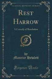 Rest Harrow: A Comedy of Resolution (Classic Reprint)