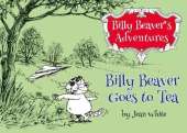 Billy Beaver's Adventures: Billy Goes to Tea