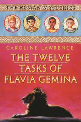 The Roman Mysteries: The Twelve Tasks of Flavia Gemina: Book 6