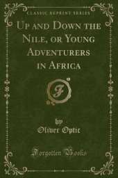Up and Down the Nile, or Young Adventurers in Africa (Classic Reprint)