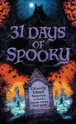 31 Days of Spooky: Ghastly Ghost Stories to Send a Shiver Down Your Spine (For Adults and Teens)