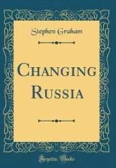 Changing Russia (Classic Reprint)