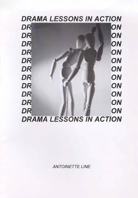 Drama Lessons in Action: A Resource Book - Twenty Five Drama Lessons Taught Through Improvisation