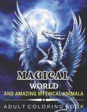 Magical World and Amazing Mythical Animals: An Amazing Adults Coloring Book For Mythical Animals Lovers. (idesignex animals coloring books)