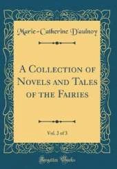 A Collection of Novels and Tales of the Fairies, Vol. 2 of 3 (Classic Reprint)
