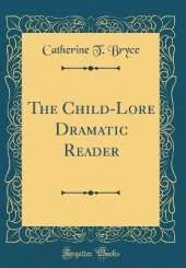 The Child-Lore Dramatic Reader (Classic Reprint)