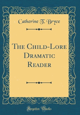 The Child-Lore Dramatic Reader (Classic Reprint)